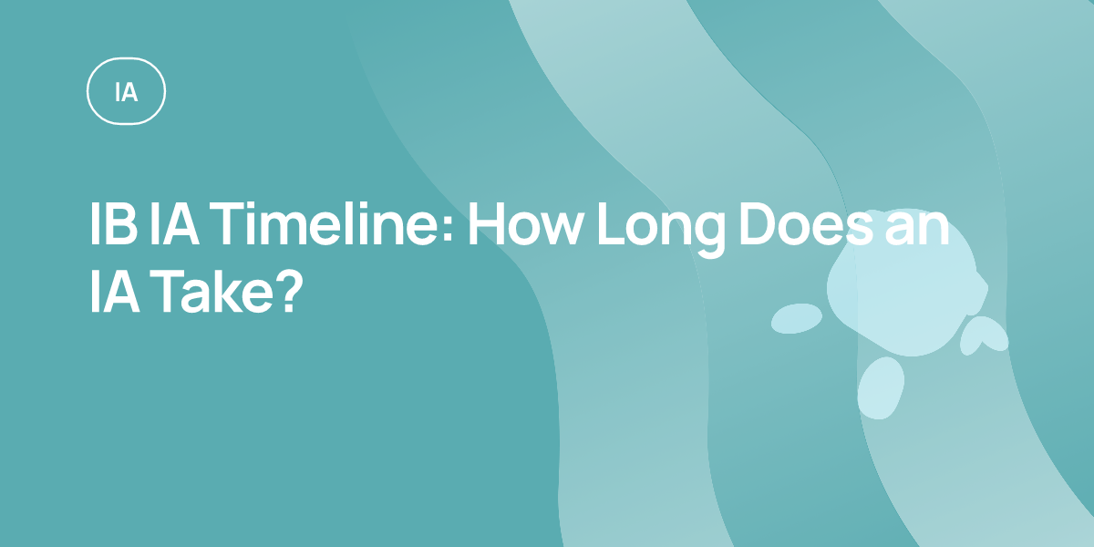 IB IA Timeline: How Long Does an IA Take?