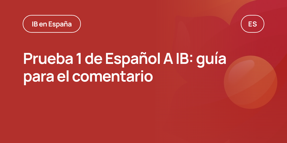 Prueba 1 de Español A IB: guía para el comentario