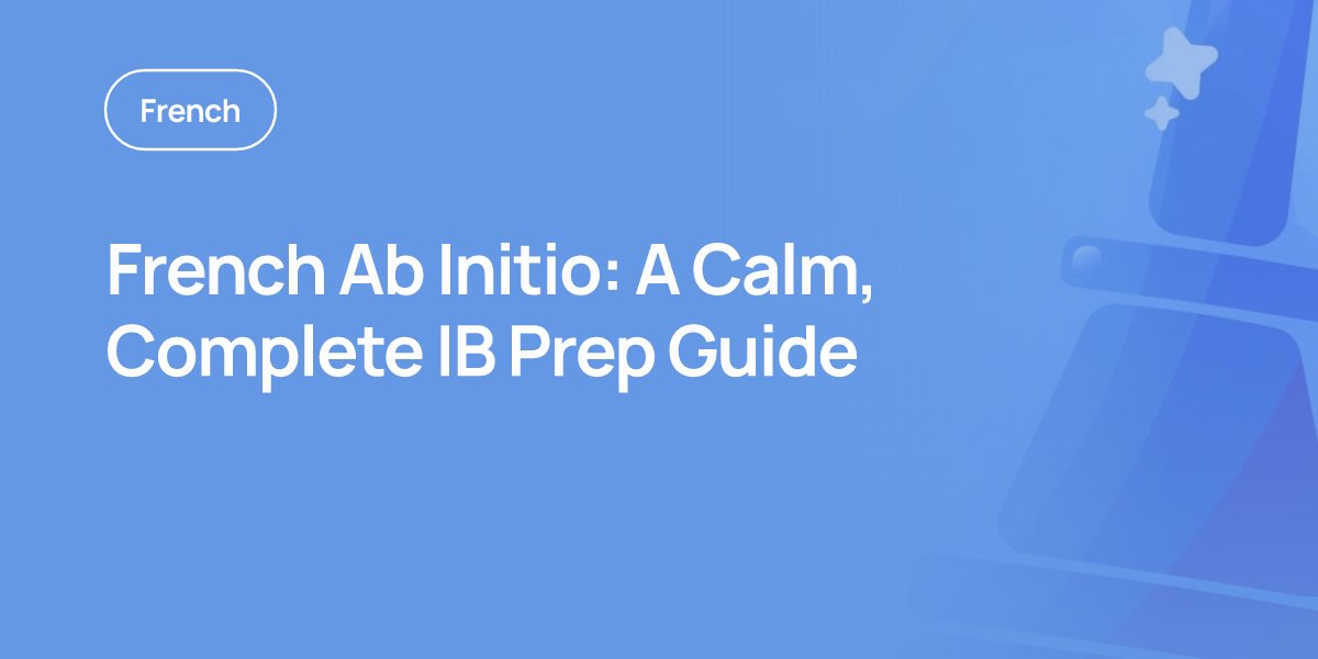 French Ab Initio: A Calm, Complete IB Prep Guide
