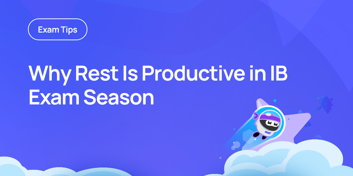 Why Rest Is Productive in IB Exam Season