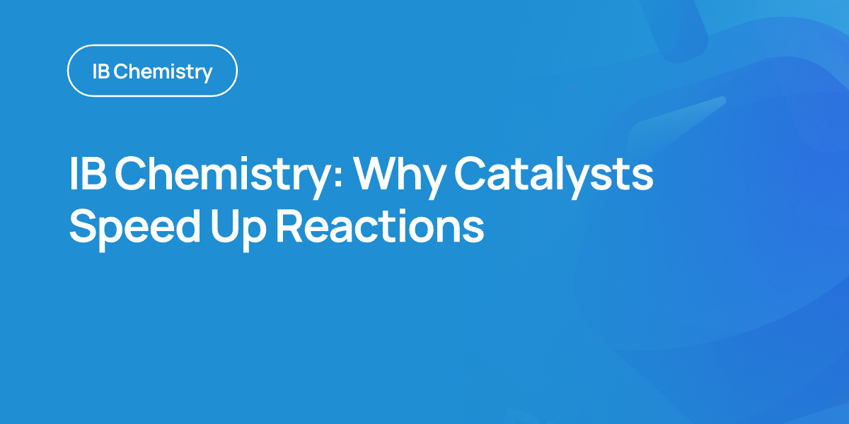 IB Chemistry: Why Catalysts Speed Up Reactions