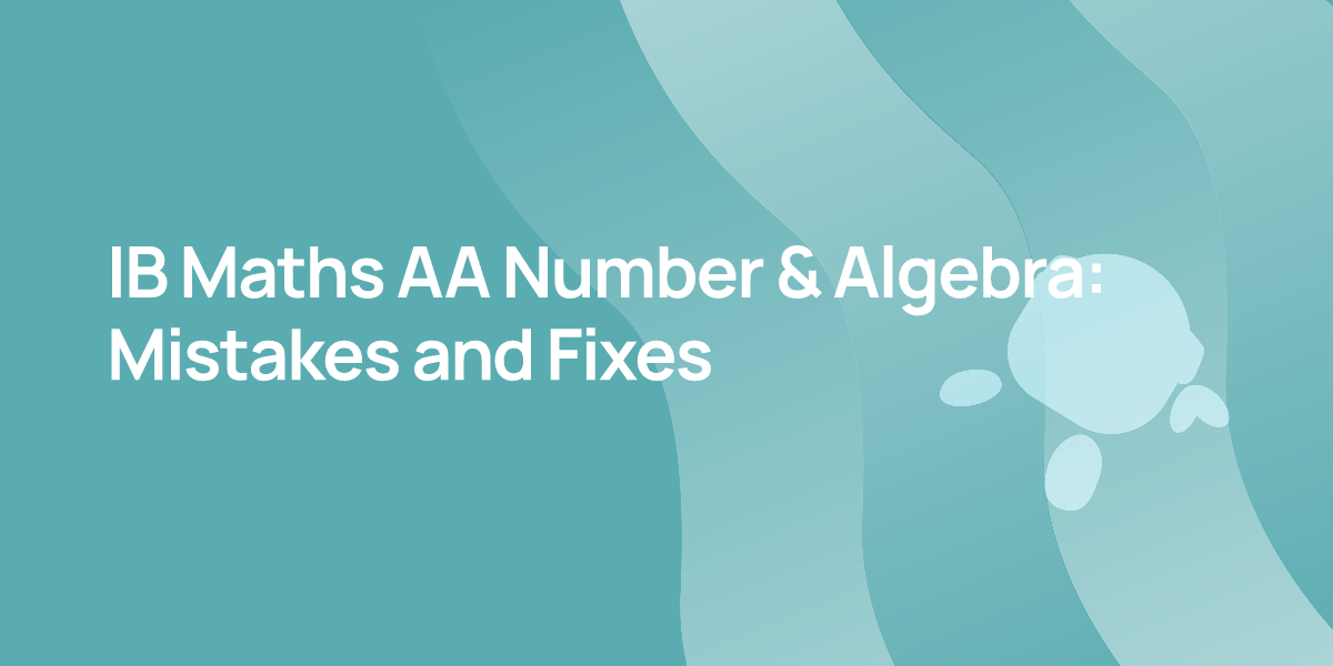 IB Maths AA Number & Algebra: Mistakes and Fixes