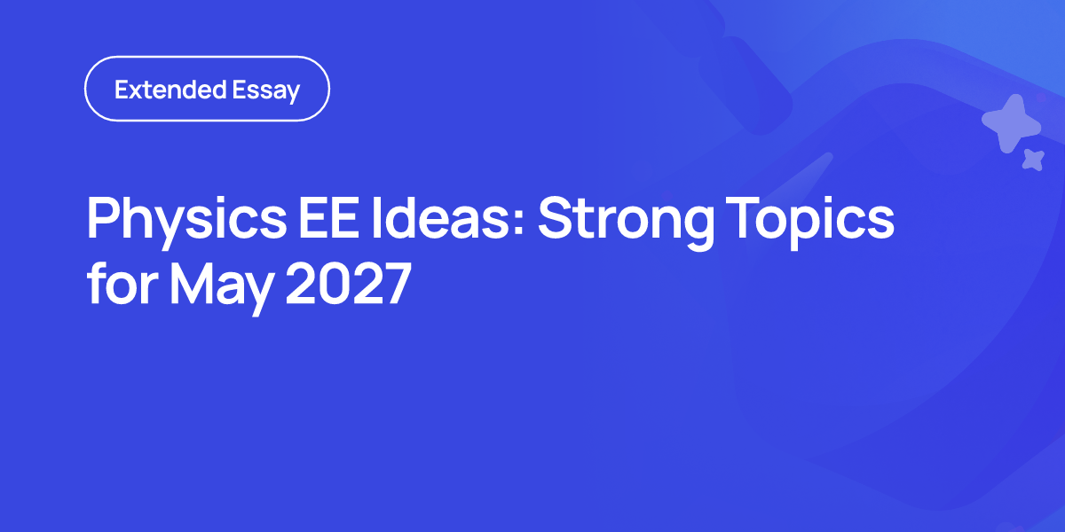 Physics EE Ideas: Strong Topics for May 2027