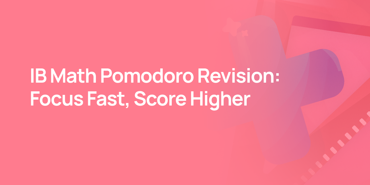 IB Math Pomodoro Revision: Focus Fast, Score Higher