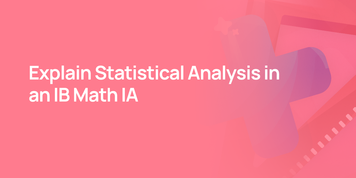 Explain Statistical Analysis in an IB Math IA