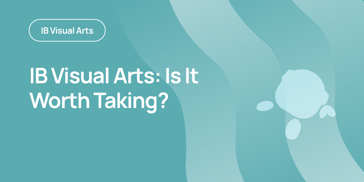 IB Visual Arts: Is It Worth Taking?