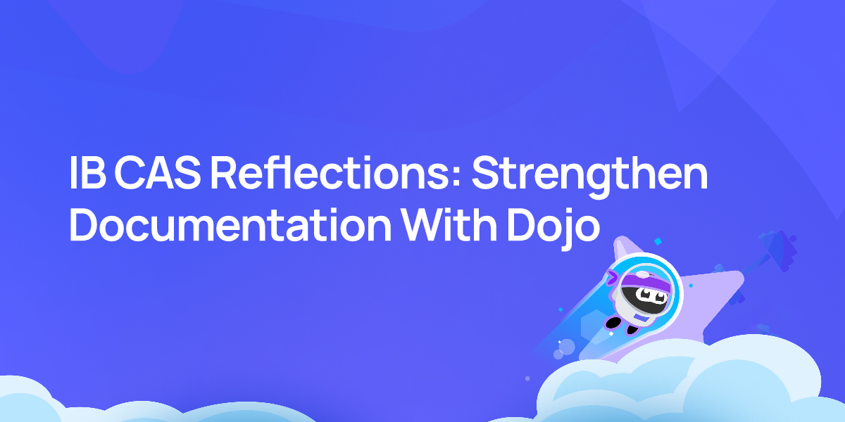 IB CAS Reflections: Strengthen Documentation With Dojo