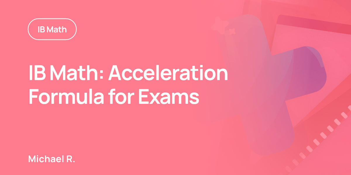 IB Math: Acceleration Formula for Exams