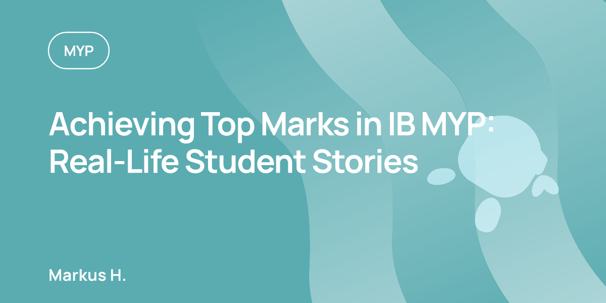 Achieving Top Marks in IB MYP: Real-Life Student Stories