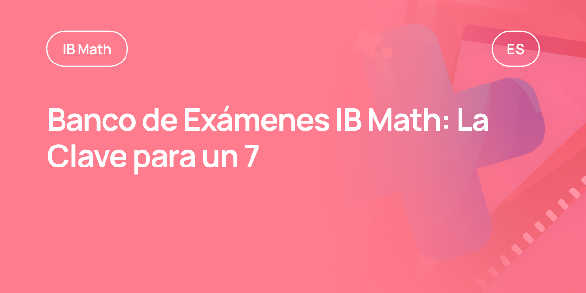 Banco de Exámenes IB Math: La Clave para un 7