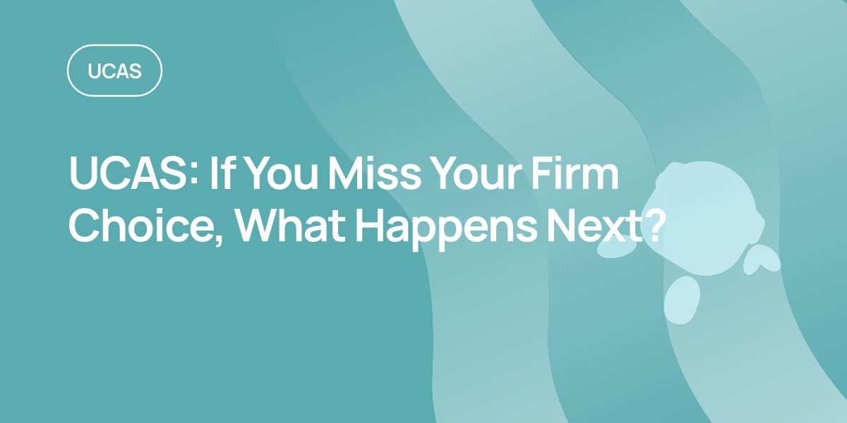 UCAS: If You Miss Your Firm Choice, What Happens Next?