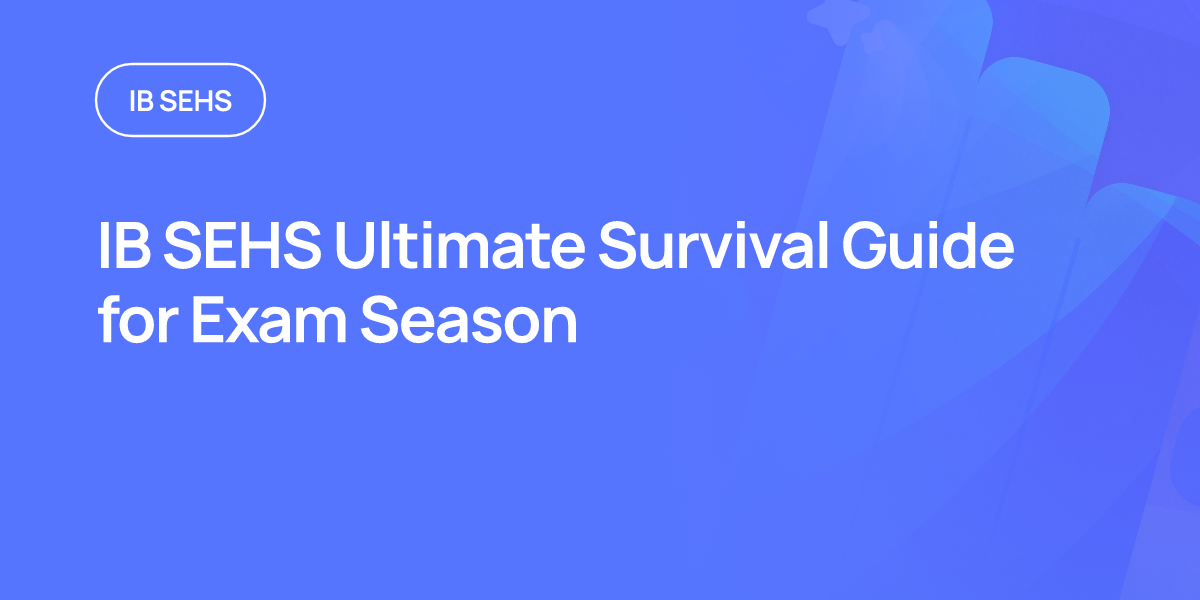 IB SEHS Ultimate Survival Guide for Exam Season
