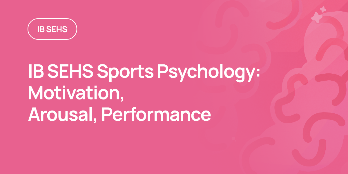 IB SEHS Sports Psychology: Motivation, Arousal, Performance