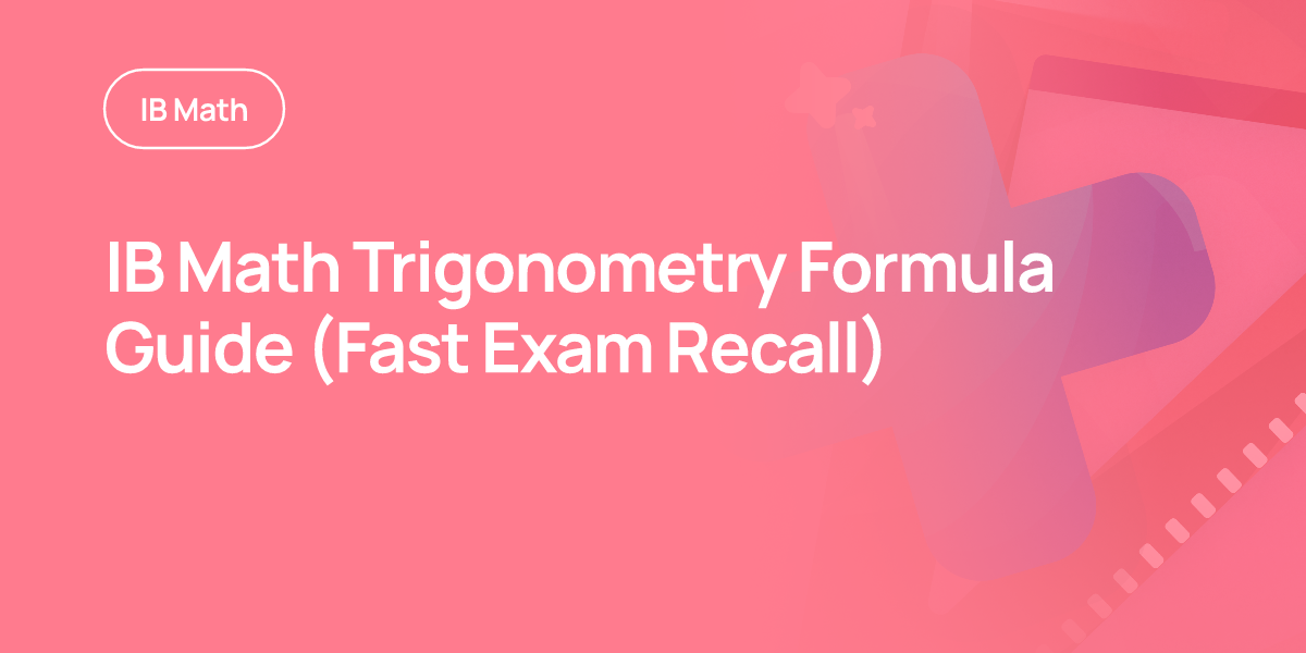 IB Math Trigonometry Formula Guide (Fast Exam Recall)