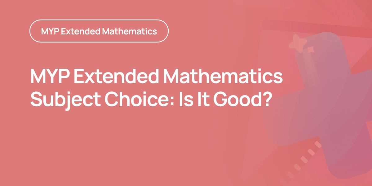 MYP Extended Mathematics Subject Choice: Is It Good?