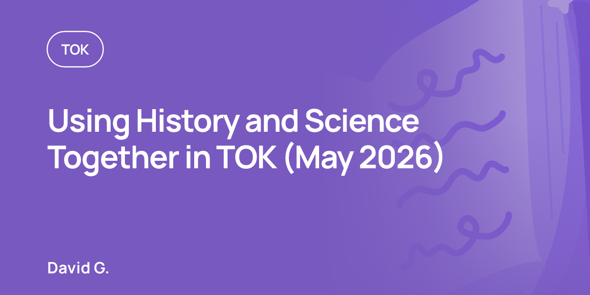 Using History and Science Together in TOK (May 2026)