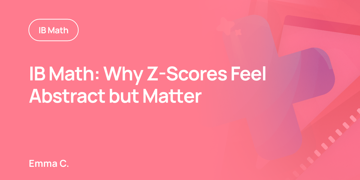 IB Math: Why Z-Scores Feel Abstract but Matter