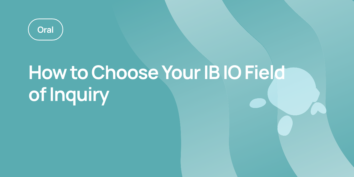 How to Choose Your IB IO Field of Inquiry