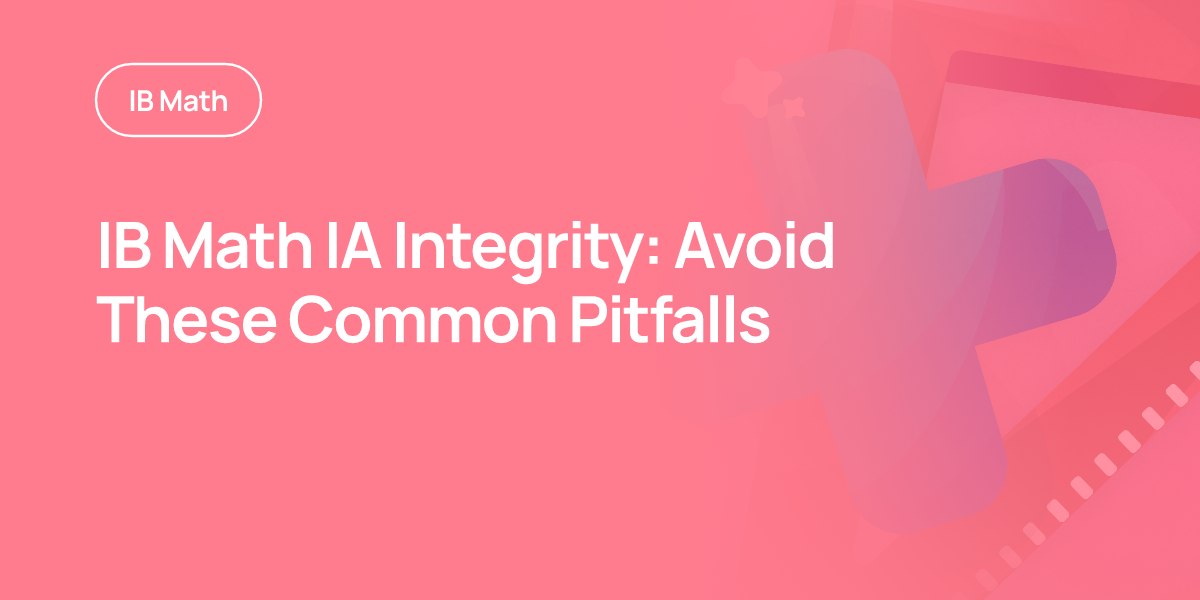 IB Math IA Integrity: Avoid These Common Pitfalls