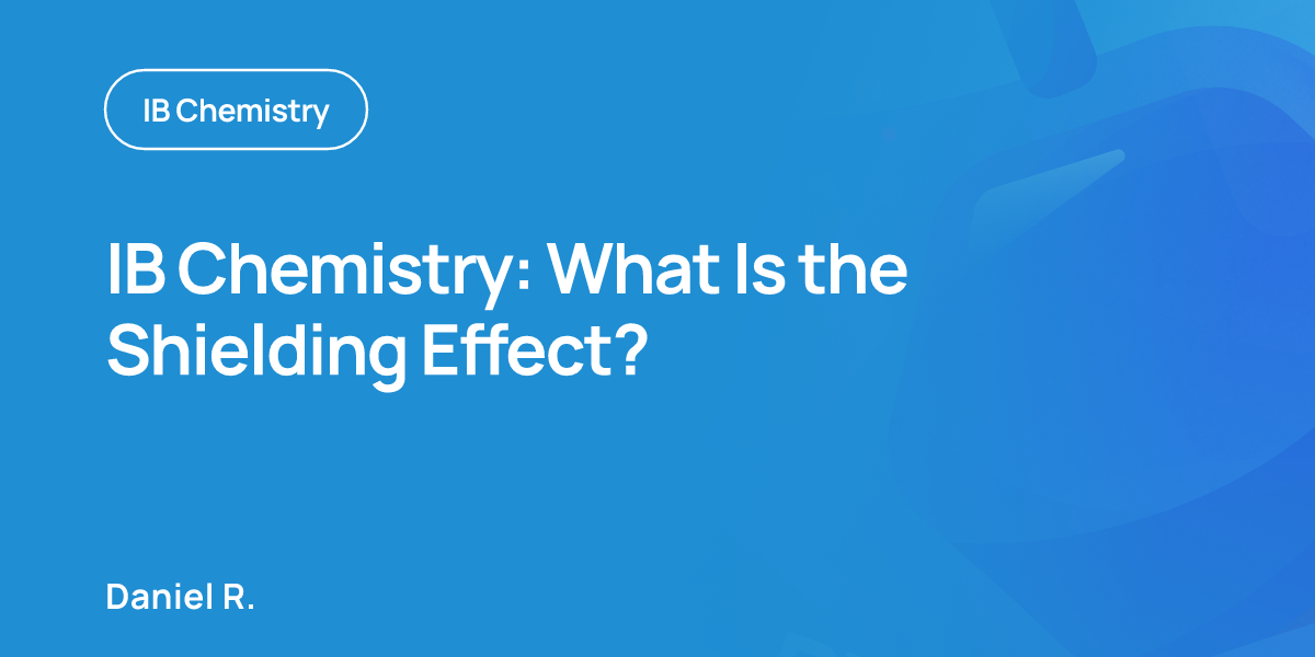 IB Chemistry: What Is the Shielding Effect?