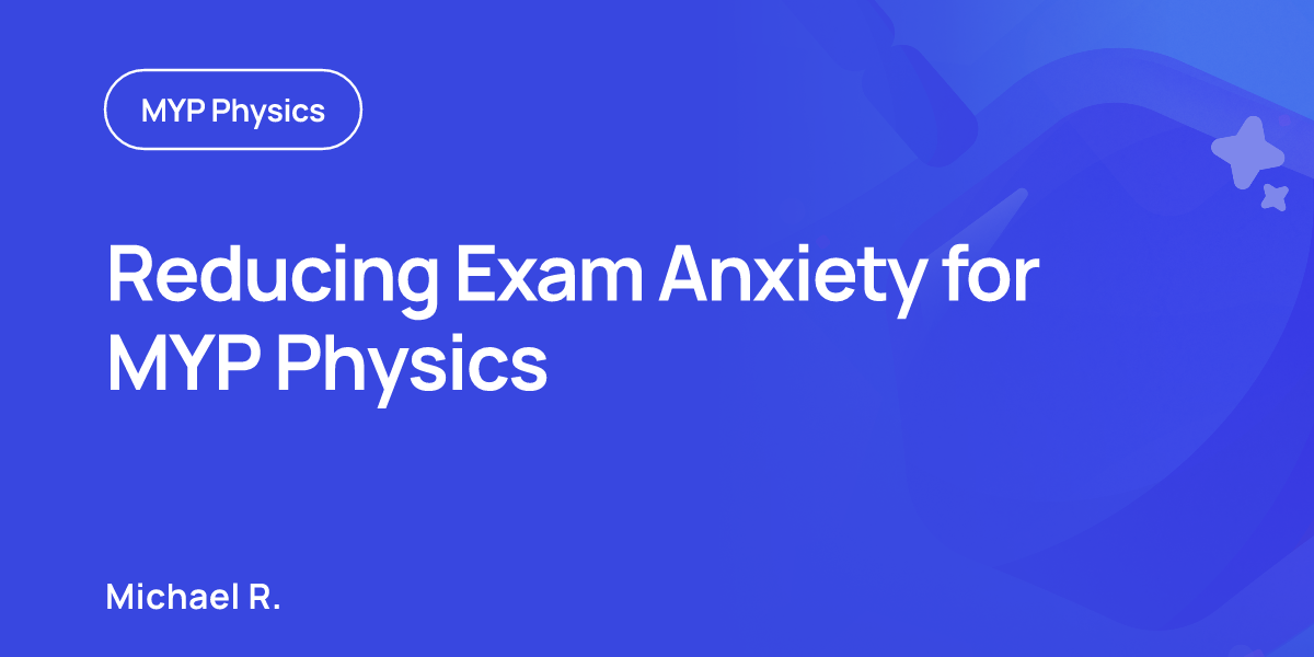 Reducing Exam Anxiety for MYP Physics