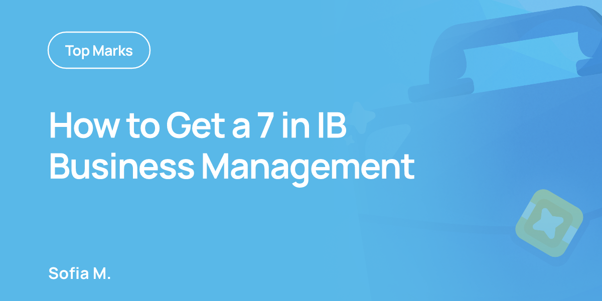 How to Get a 7 in IB Business Management