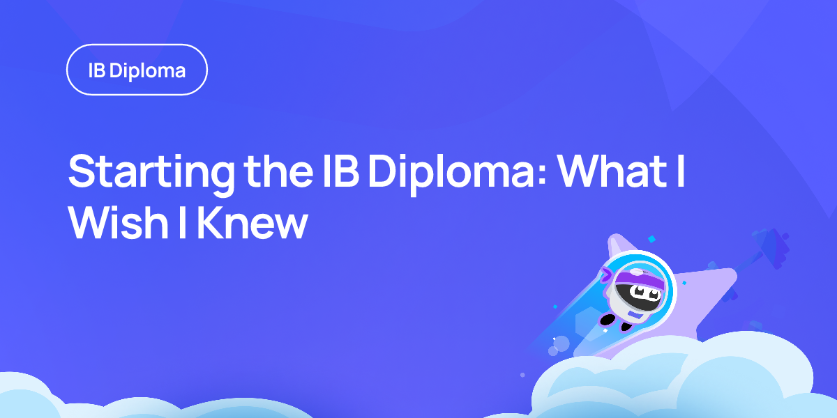 Starting the IB Diploma: What I Wish I Knew