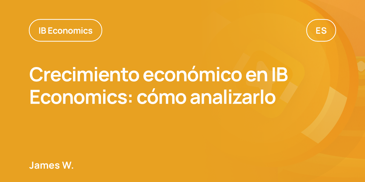 Crecimiento económico en IB Economics: cómo analizarlo