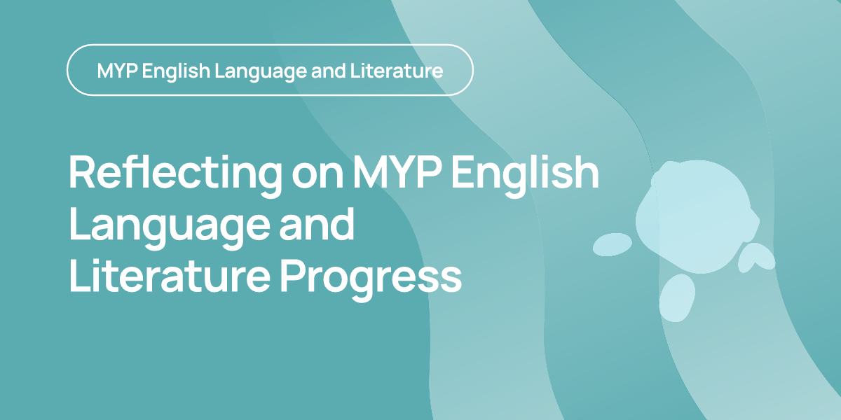 Reflecting on MYP English Language and Literature Progress