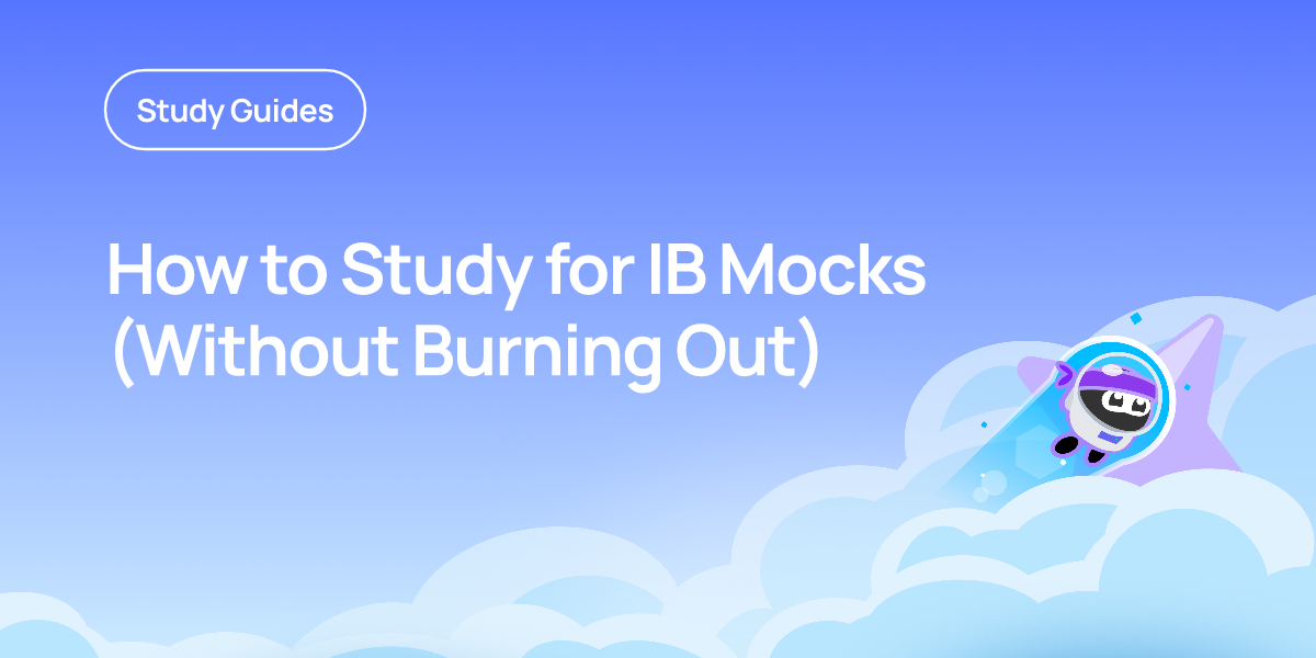 How to Study for IB Mocks (Without Burning Out)