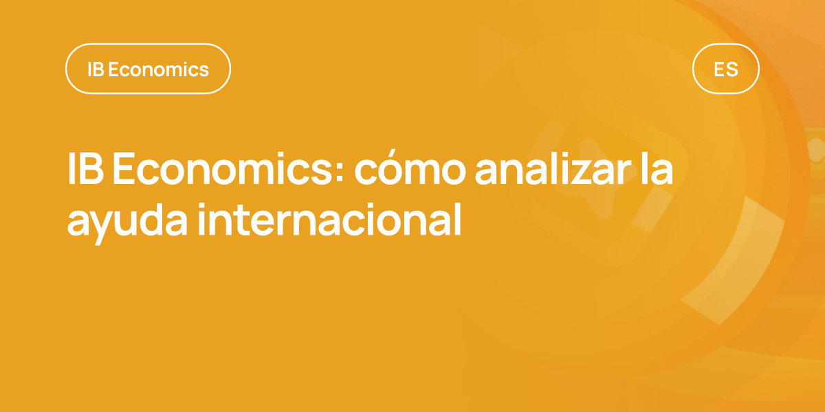 IB Economics: cómo analizar la ayuda internacional
