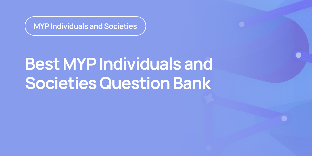 Best MYP Individuals and Societies Question Bank