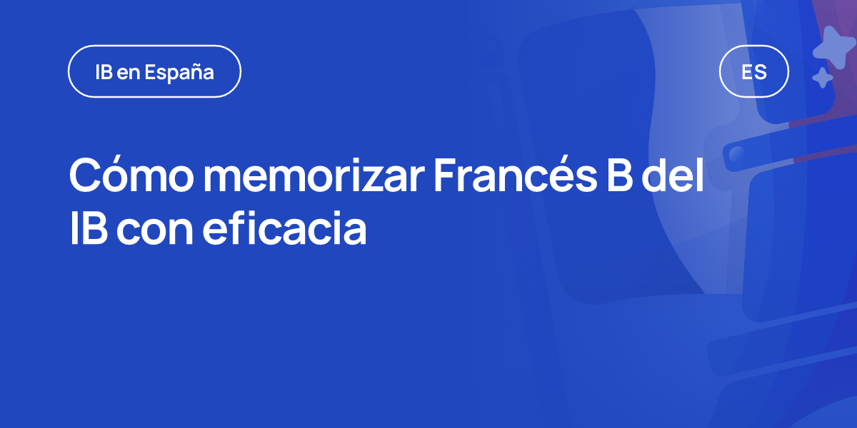 Cómo memorizar Francés B del IB con eficacia