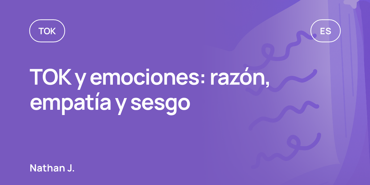 TOK y emociones: razón, empatía y sesgo