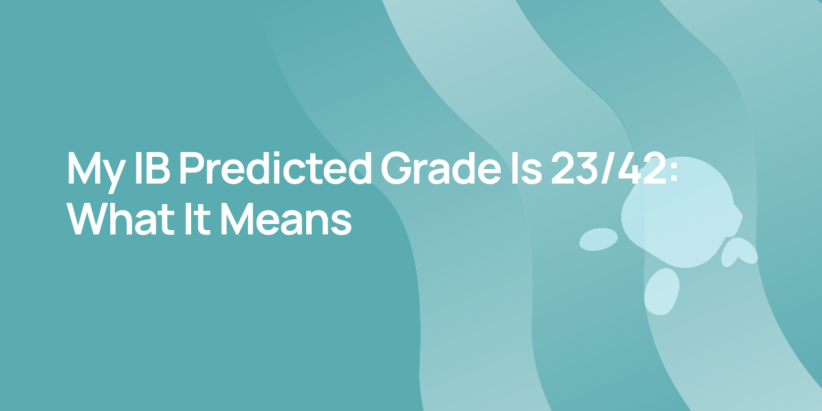 My IB Predicted Grade Is 23/42: What It Means