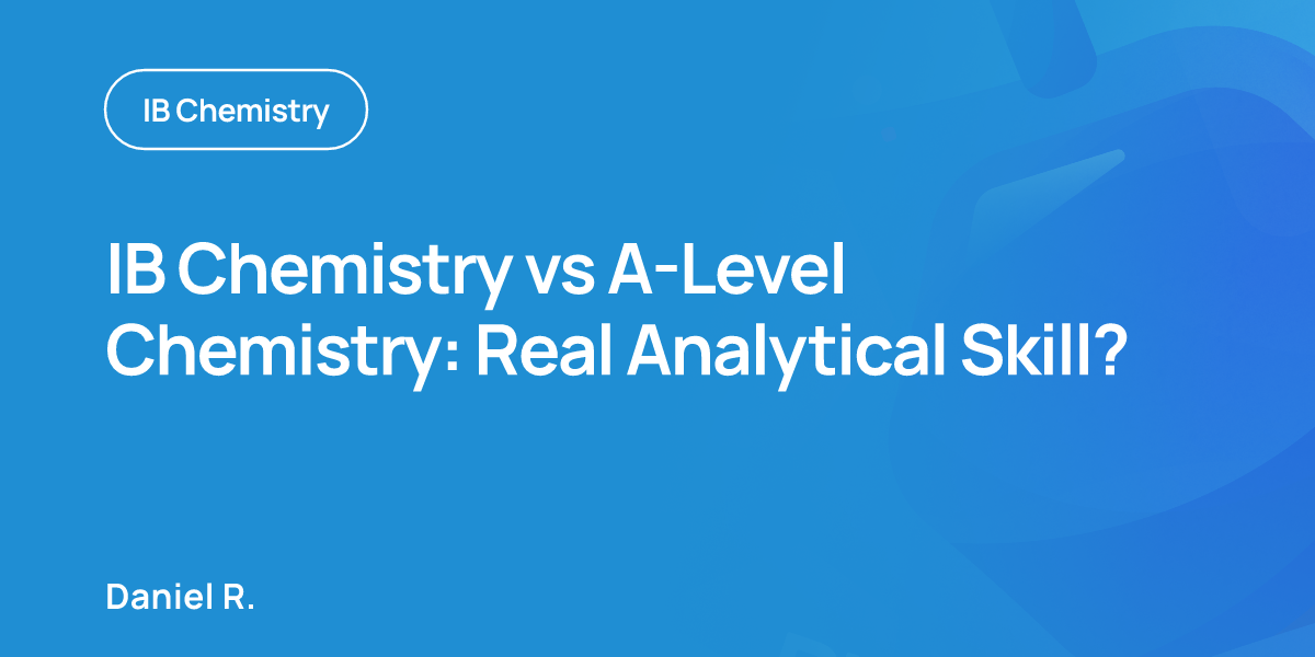 IB Chemistry vs A-Level Chemistry: Real Analytical Skill?