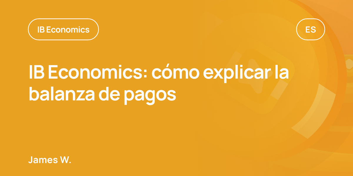 IB Economics: cómo explicar la balanza de pagos