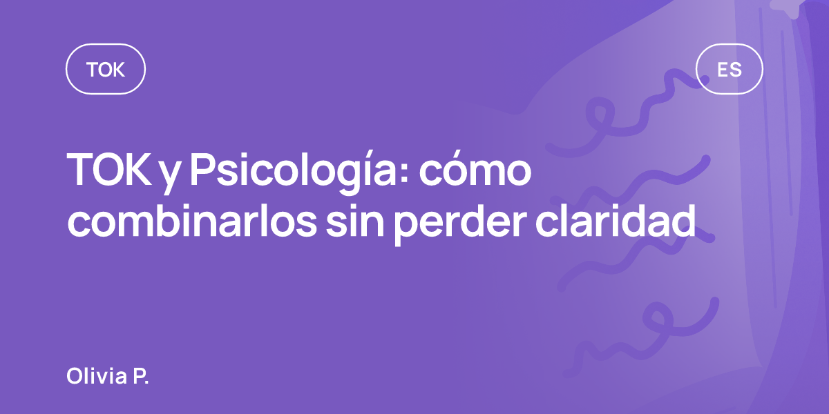 TOK y Psicología: cómo combinarlos sin perder claridad