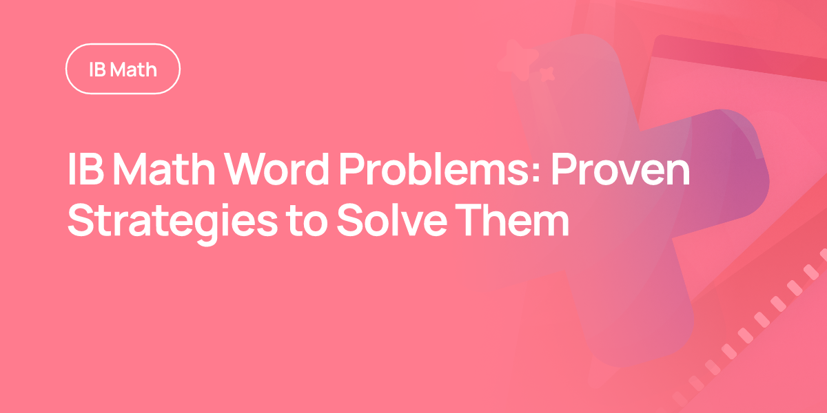 IB Math Word Problems: Proven Strategies to Solve Them