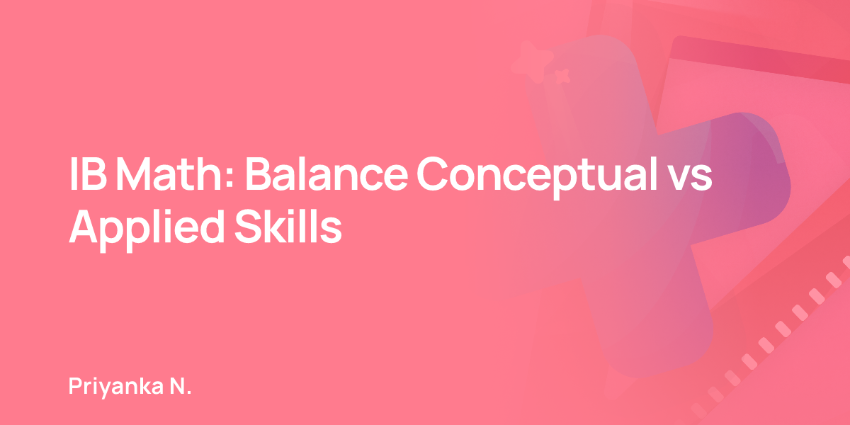 IB Math: Balance Conceptual vs Applied Skills