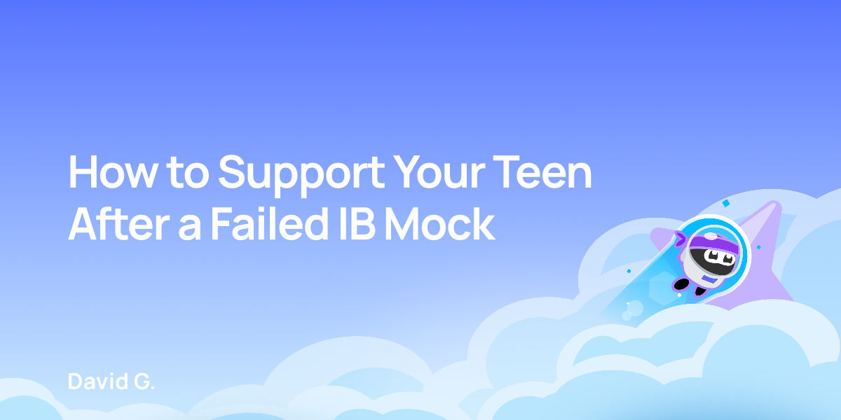 How to Support Your Teen After a Failed IB Mock
