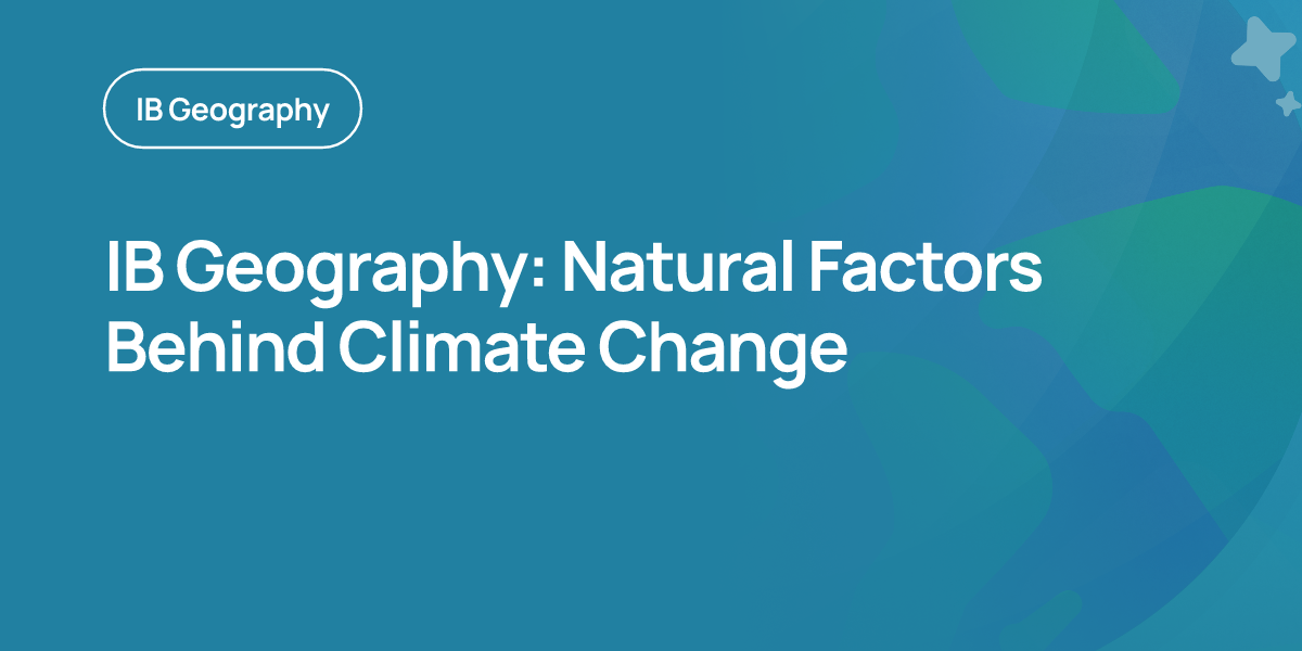 IB Geography: Natural Factors Behind Climate Change