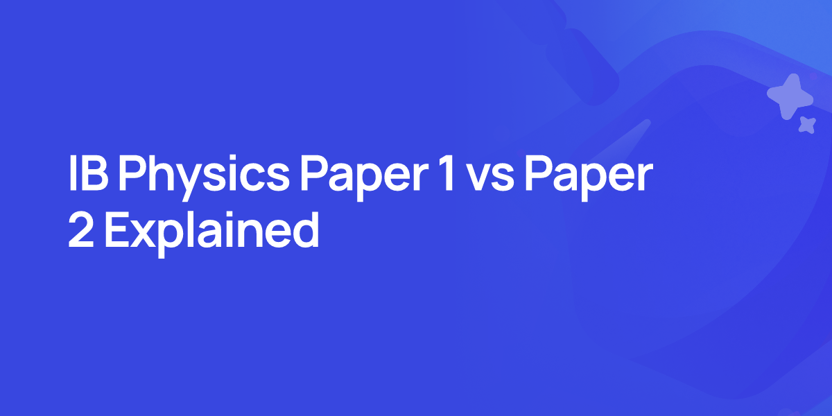 IB Physics Paper 1 vs Paper 2 Explained