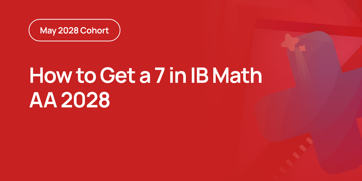 How to Get a 7 in IB Math AA 2028