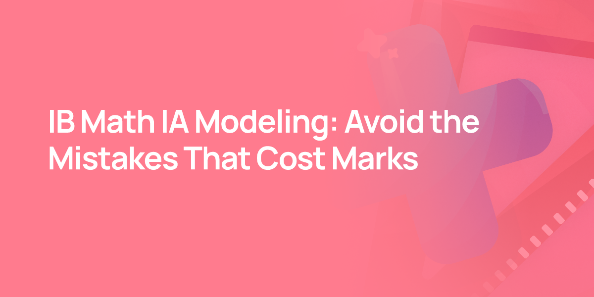 IB Math IA Modeling: Avoid the Mistakes That Cost Marks