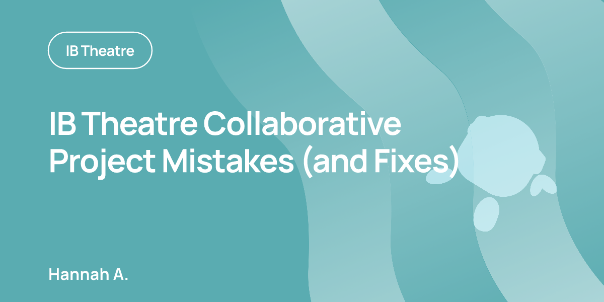 IB Theatre Collaborative Project Mistakes (and Fixes)