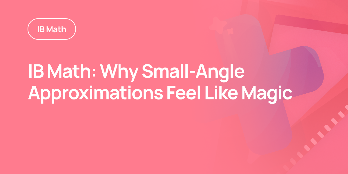 IB Math: Why Small-Angle Approximations Feel Like Magic