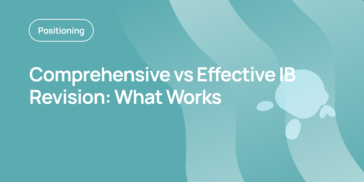 Comprehensive vs Effective IB Revision: What Works