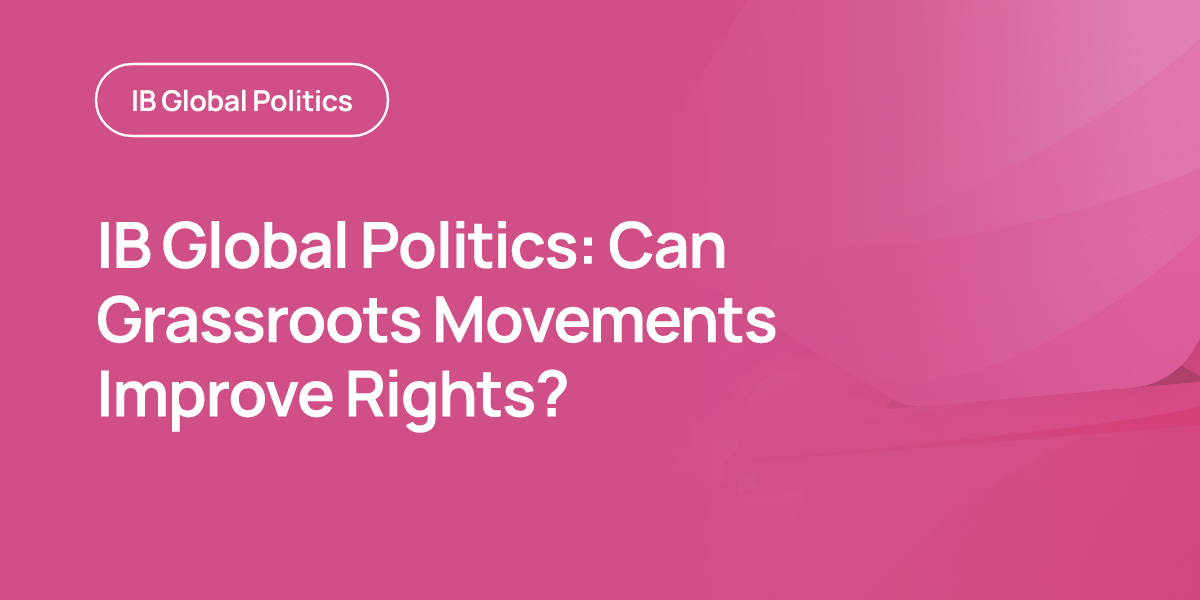 IB Global Politics: Can Grassroots Movements Improve Rights?