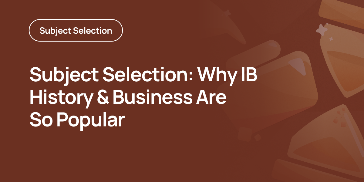 Subject Selection: Why IB History & Business Are So Popular